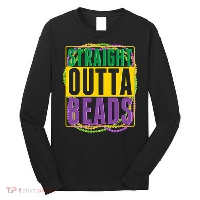 Mardi Gras Straight Outta Beads  Long Sleeve Shirt
