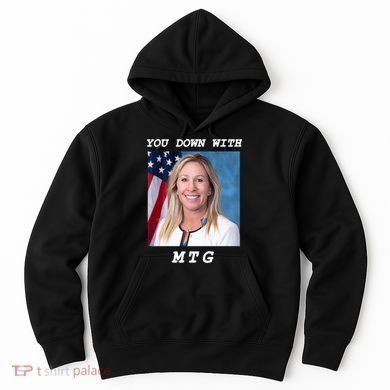 Marjorie Taylor Greene You Down With MTG Hoodie