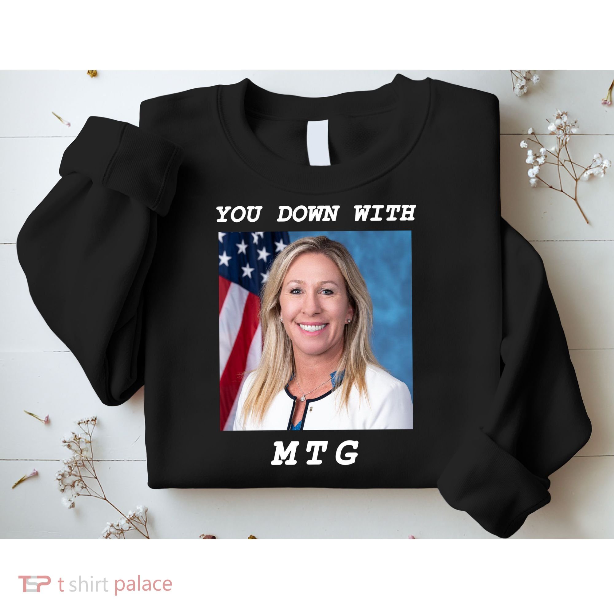 Marjorie Taylor Greene You Down With MTG Sweatshirt