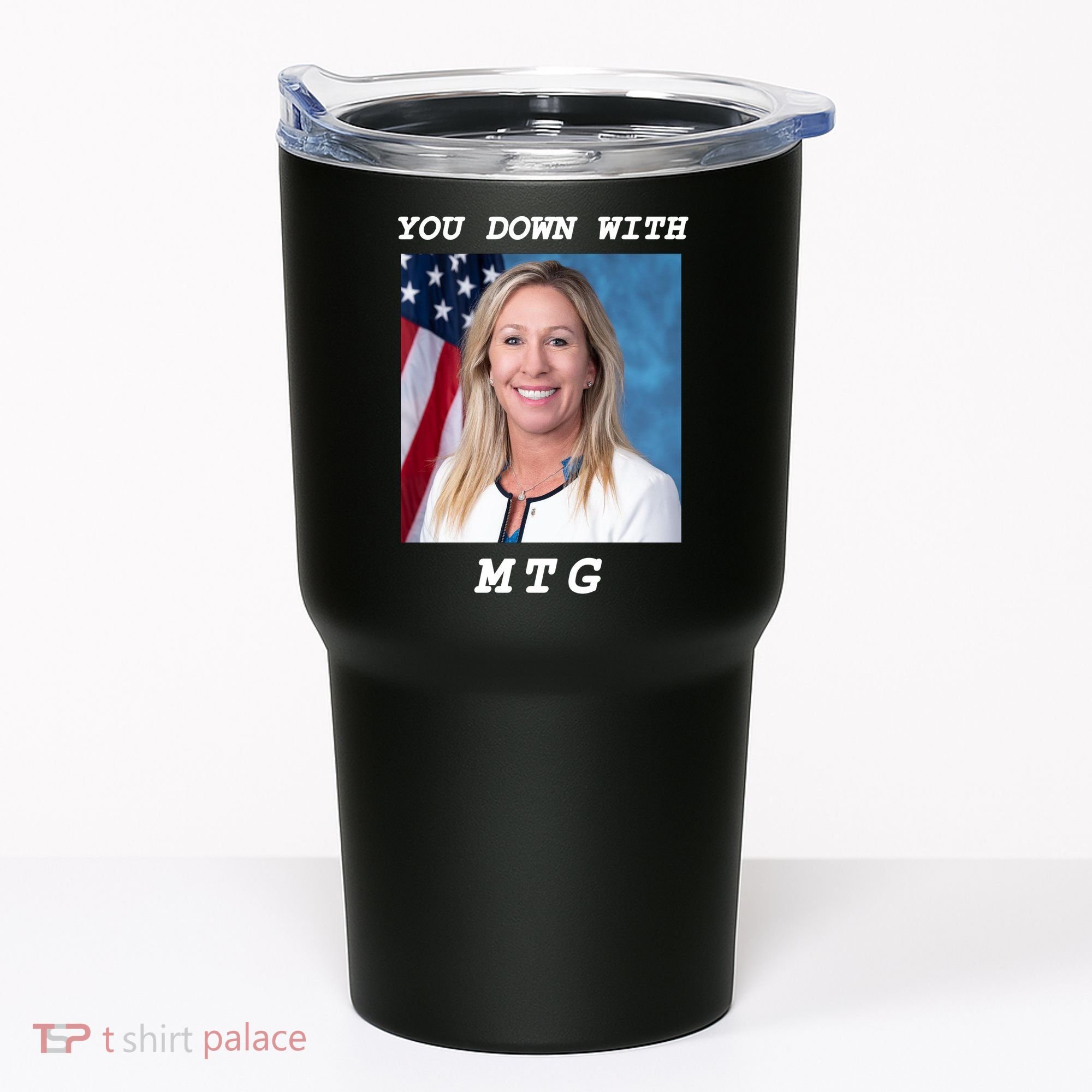 Marjorie Taylor Greene You Down With MTG Tumbler