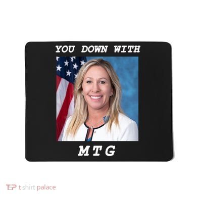 Marjorie Taylor Greene You Down With MTG Mousepad