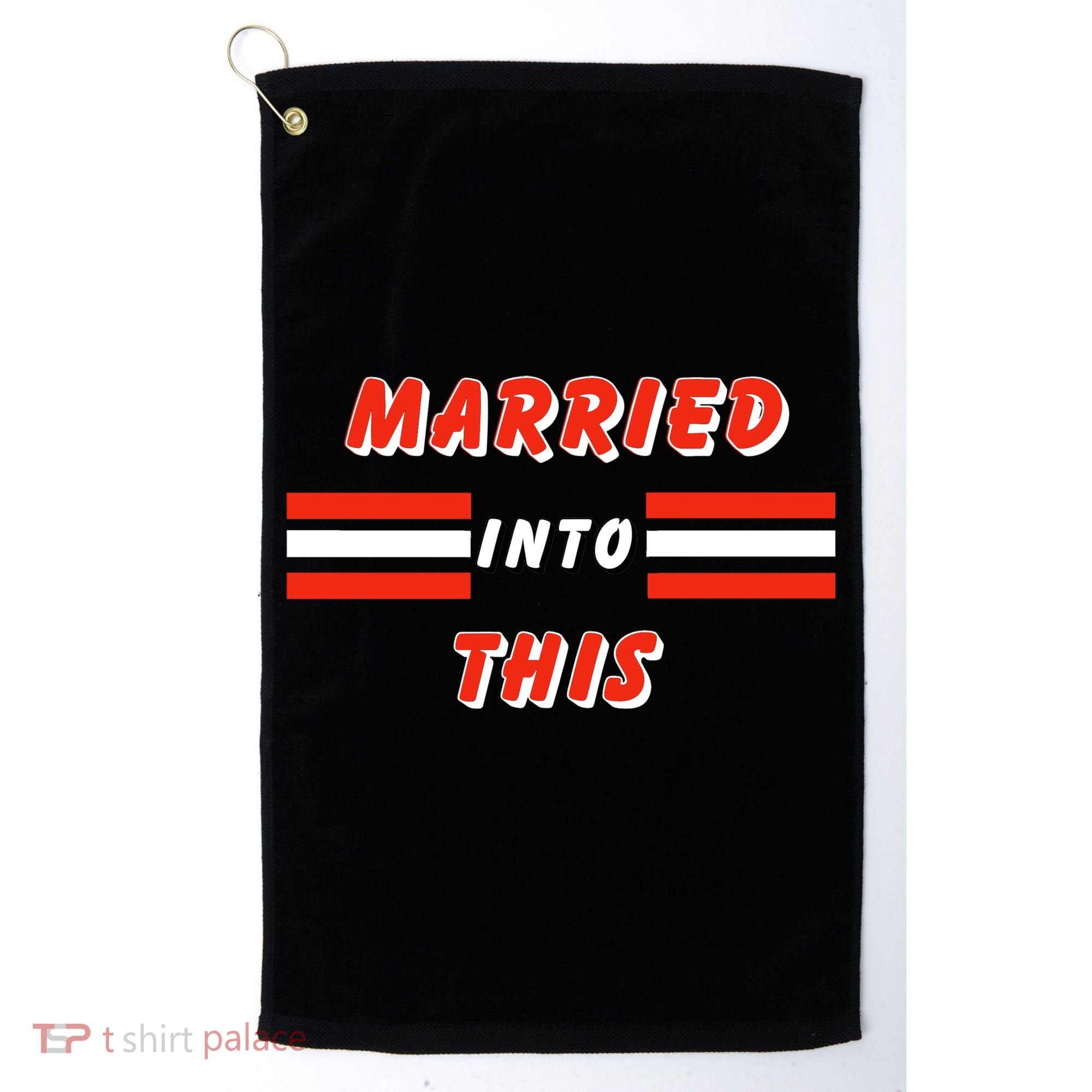 Married Into This Cleveland Football Fan Golf Towel
