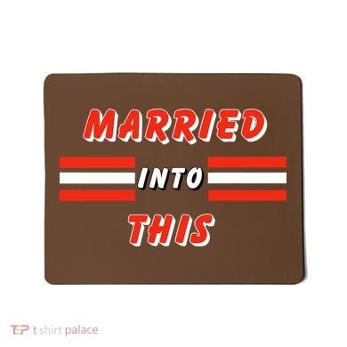 Married Into This Cleveland Football Fan Mousepad