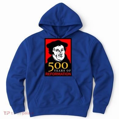 Martin Luther 500 Years of Reformation Day Hoodie
