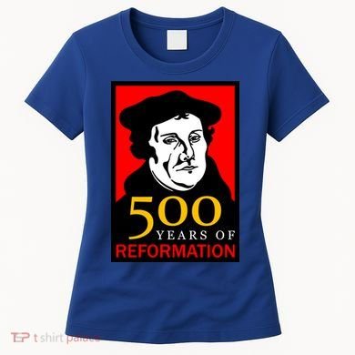Martin Luther 500 Years of Reformation Day Women's T-Shirt