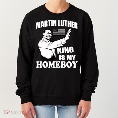 Martin Luther King Is My Homeboy Women's Sweatshirt