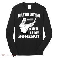 Martin Luther King Is My Homeboy Long Sleeve Shirt thumb 0