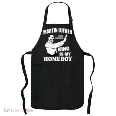 Martin Luther King Is My Homeboy Apron