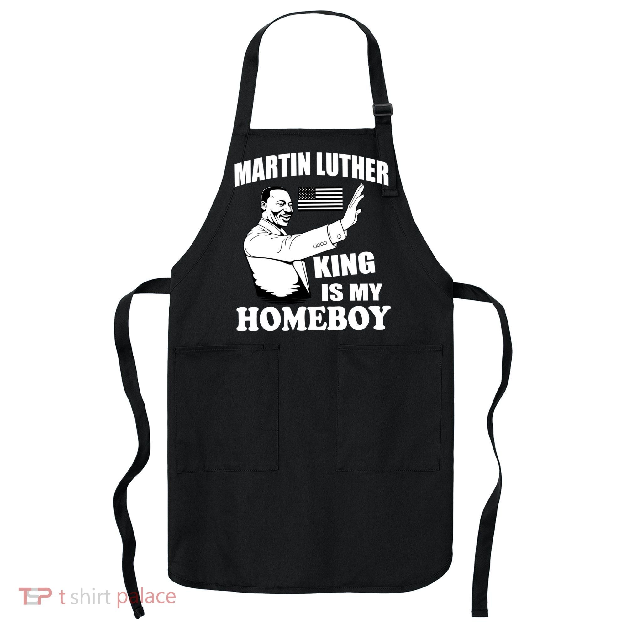 Martin Luther King Is My Homeboy Apron