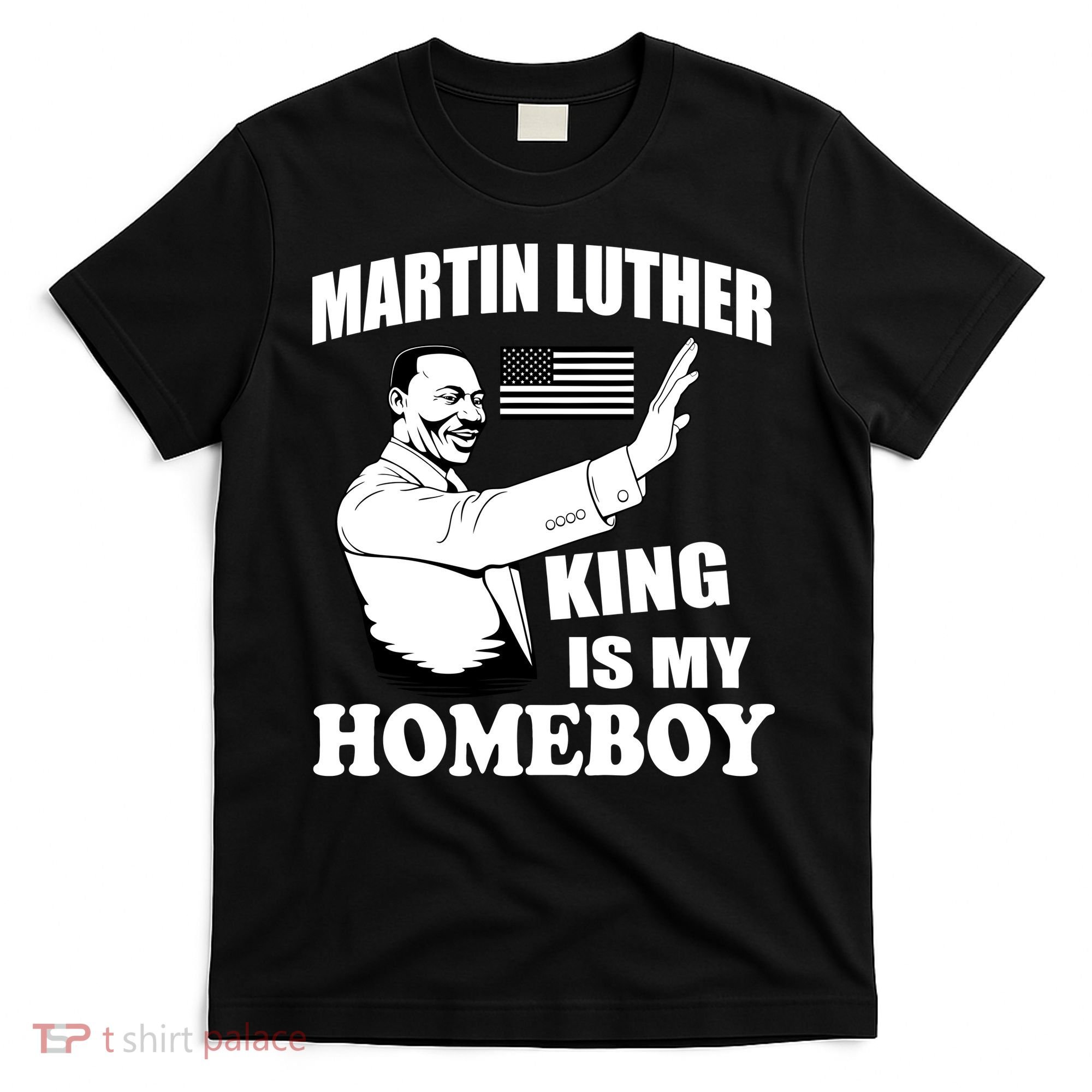 Martin Luther King Is My Homeboy T-Shirt