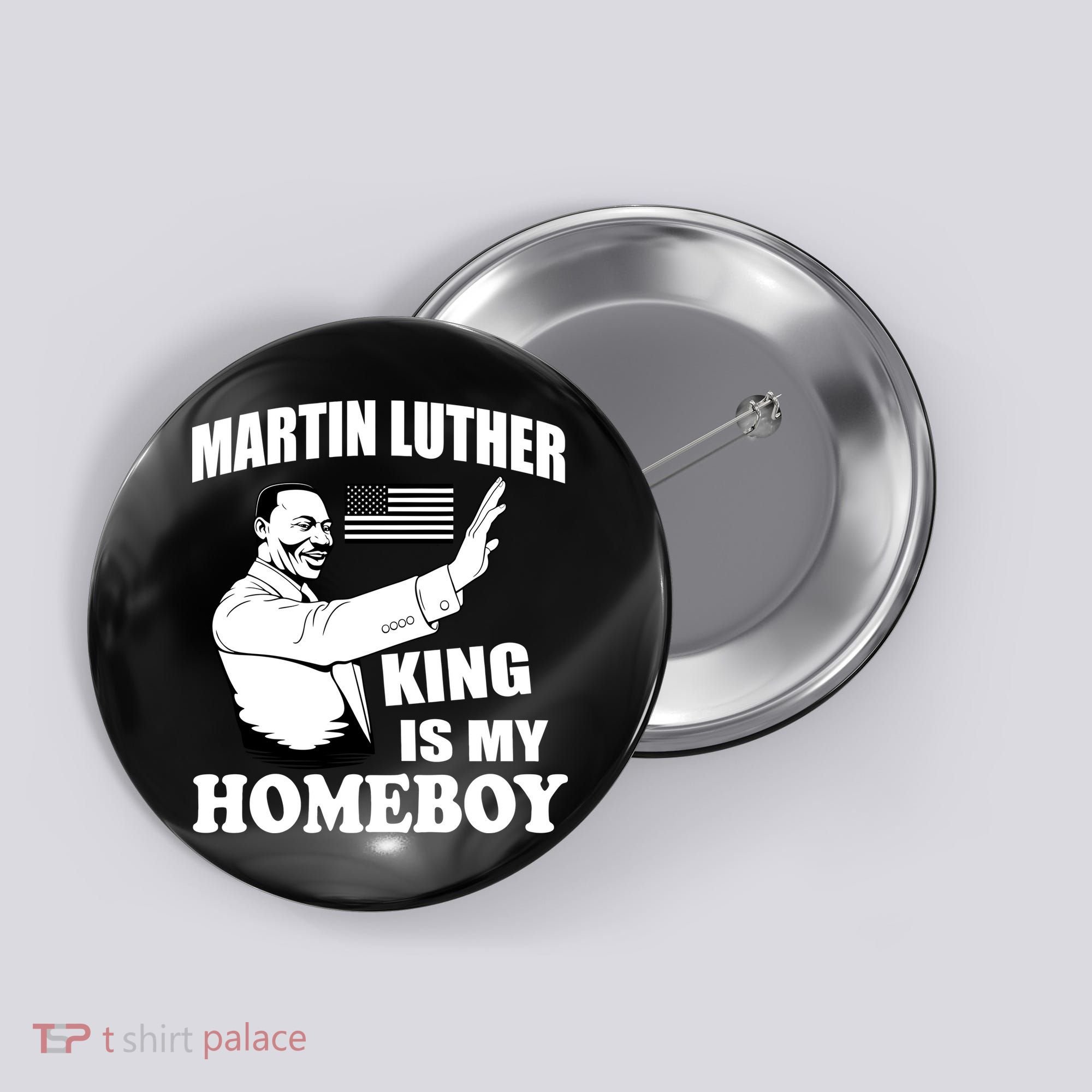 Martin Luther King Is My Homeboy Button