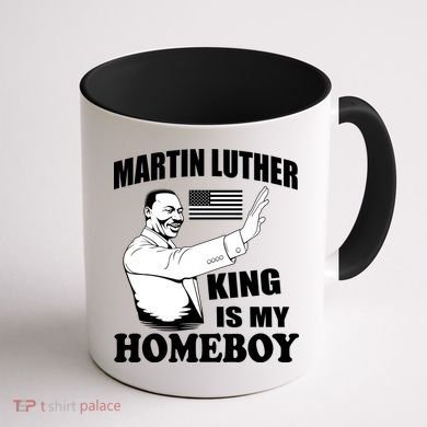 Martin Luther King Is My Homeboy Coffee Mug back