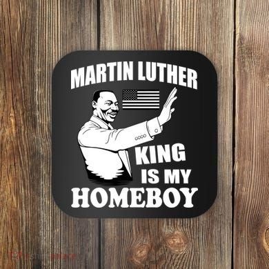 Martin Luther King Is My Homeboy Coaster
