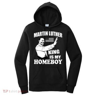 Martin Luther King Is My Homeboy Women's Hoodie