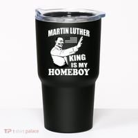 Martin Luther King Is My Homeboy Tumbler thumb 0