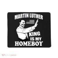 Martin Luther King Is My Homeboy Mousepad thumb 0