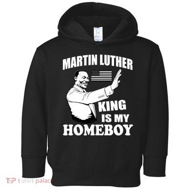 Martin Luther King Is My Homeboy Toddler Hoodie