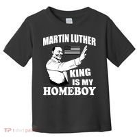 Martin Luther King Is My Homeboy Toddler T-Shirt thumb 0