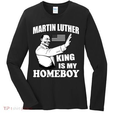 Martin Luther King Is My Homeboy Women's Long Sleeve Shirt