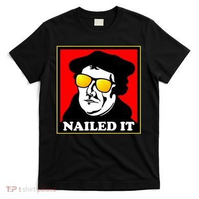 Martin Luther Nailed It Shades T-Shirt