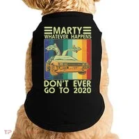 Marty Whatever Happens Don't Ever Go To 2020 Doggie Tank thumb 0