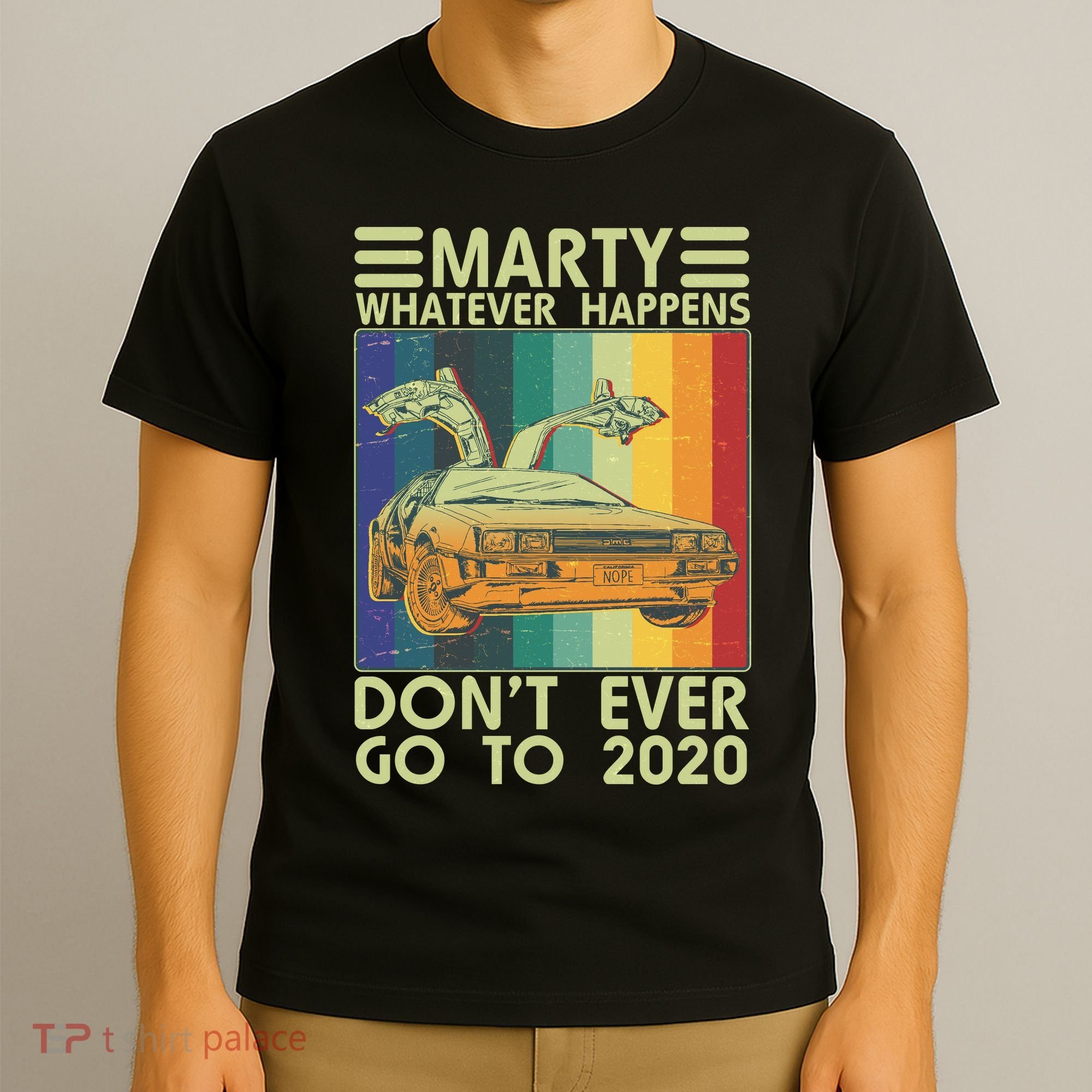 Marty Whatever Happens Don't Ever Go To 2020 T-Shirt