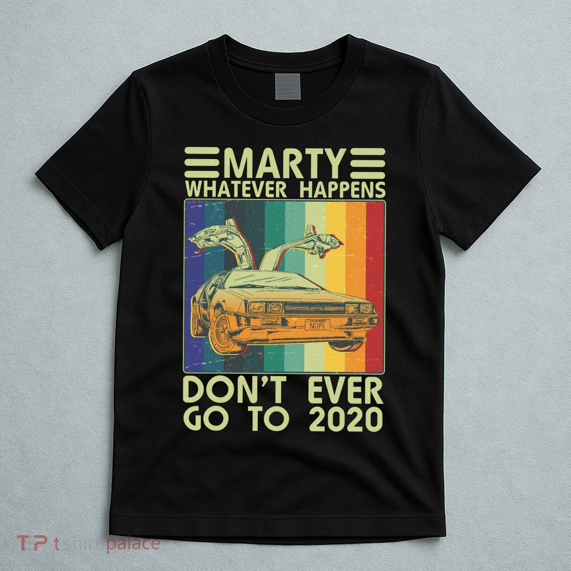 Marty Whatever Happens Don't Ever Go To 2020 T-Shirt