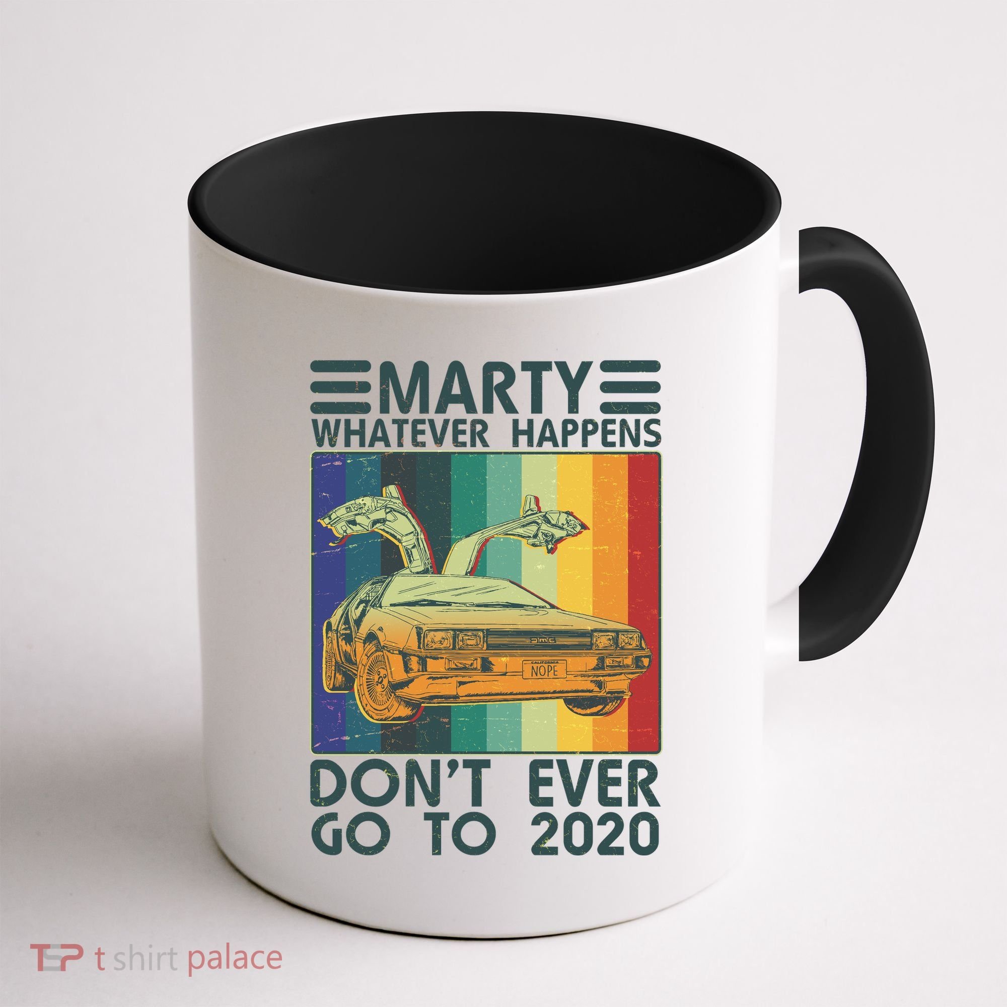 Marty Whatever Happens Don't Ever Go To 2020 Coffee Mug
