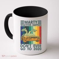 Marty Whatever Happens Don't Ever Go To 2020 Coffee Mug thumb 0