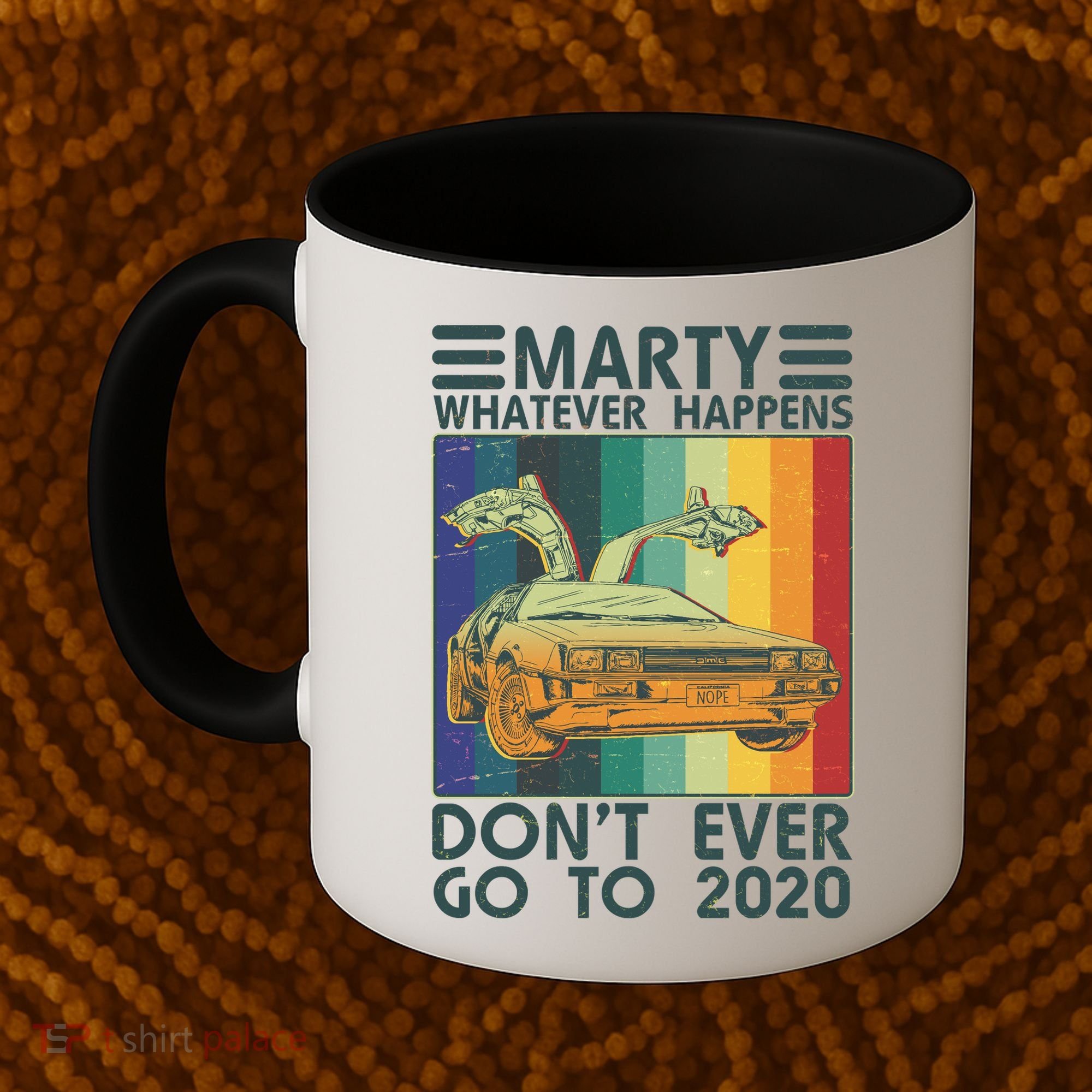 Marty Whatever Happens Don't Ever Go To 2020 Coffee Mug