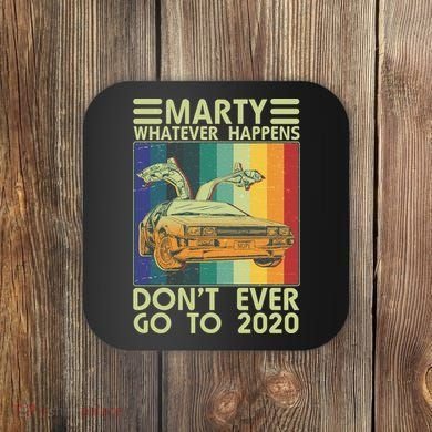 Marty Whatever Happens Don't Ever Go To 2020 Coaster