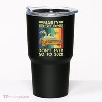 Marty Whatever Happens Don't Ever Go To 2020 Tumbler thumb 0