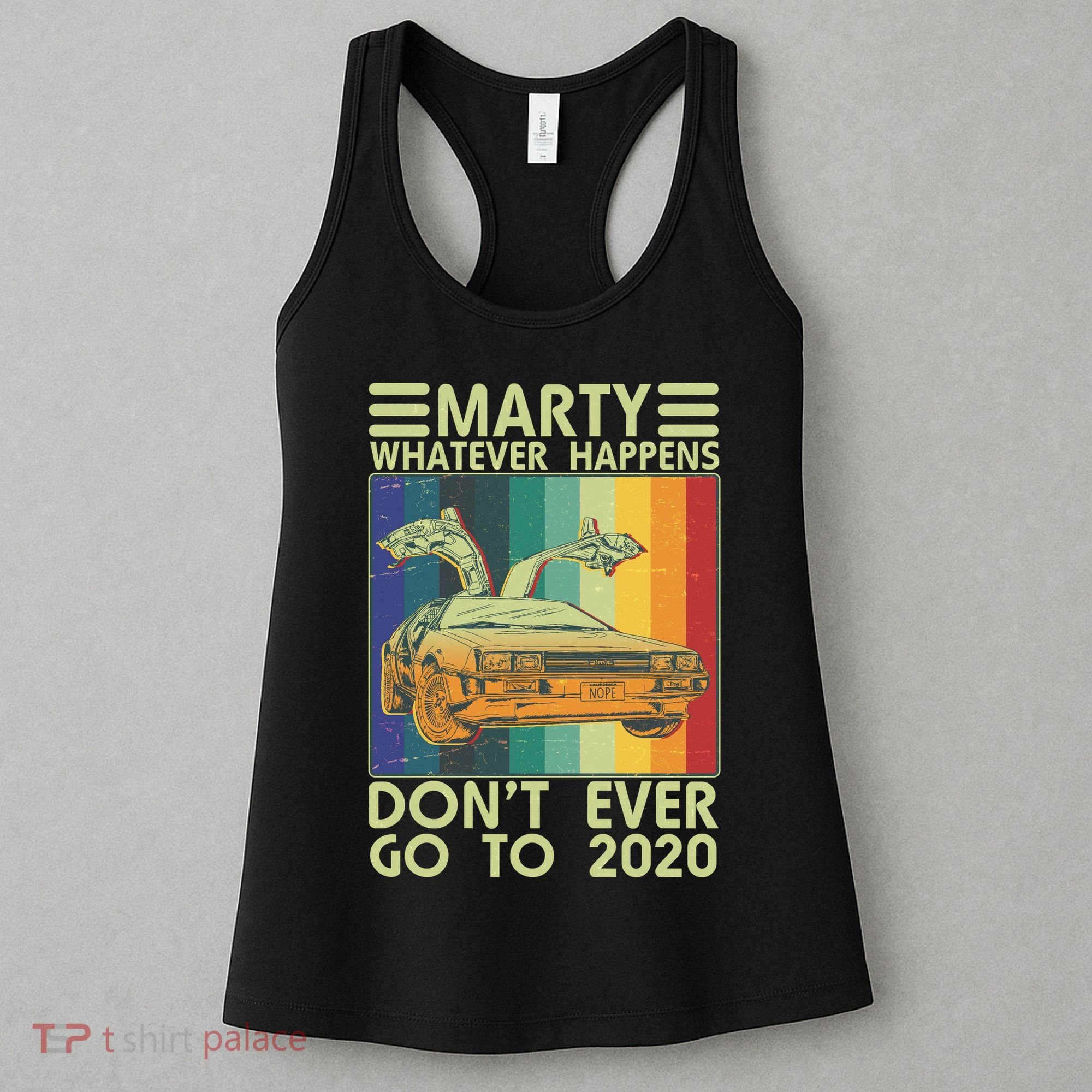 Marty Whatever Happens Don't Ever Go To 2020 Women's Tank Top