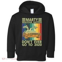 Marty Whatever Happens Don't Ever Go To 2020 Toddler Hoodie thumb 0
