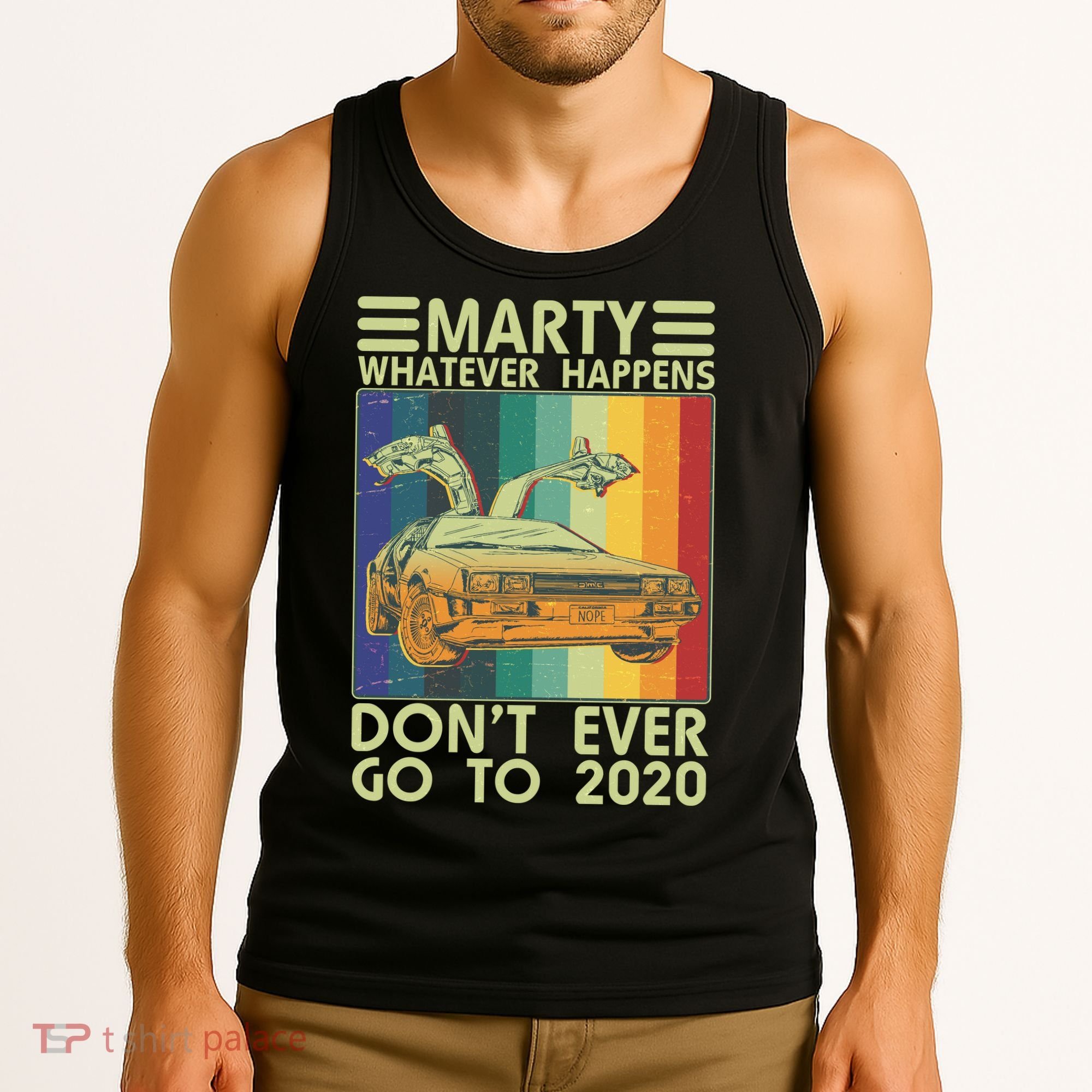 Marty Whatever Happens Don't Ever Go To 2020 Tank Top