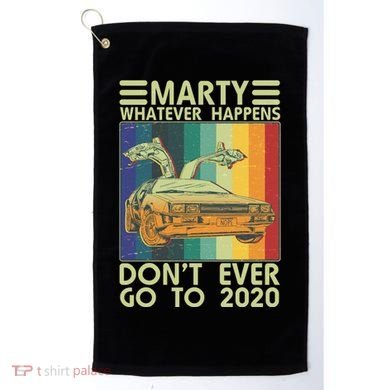 Marty Whatever Happens Don't Ever Go To 2020 Golf Towel