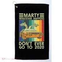 Marty Whatever Happens Don't Ever Go To 2020 Golf Towel thumb 0