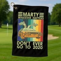 Marty Whatever Happens Don't Ever Go To 2020 Golf Towel thumb 1