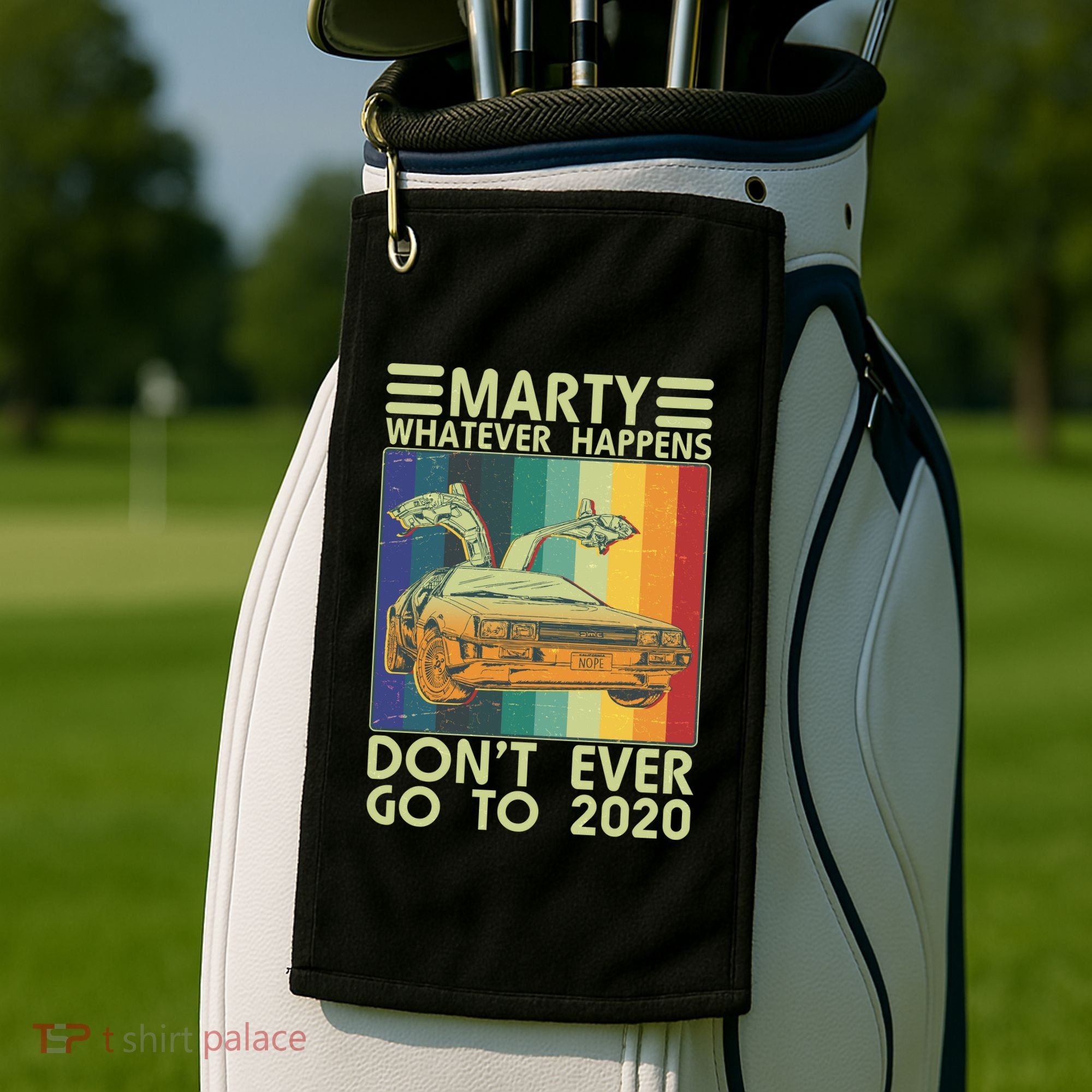 Marty Whatever Happens Don't Ever Go To 2020 Golf Towel