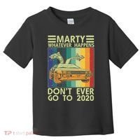 Marty Whatever Happens Don't Ever Go To 2020 Toddler T-Shirt thumb 0