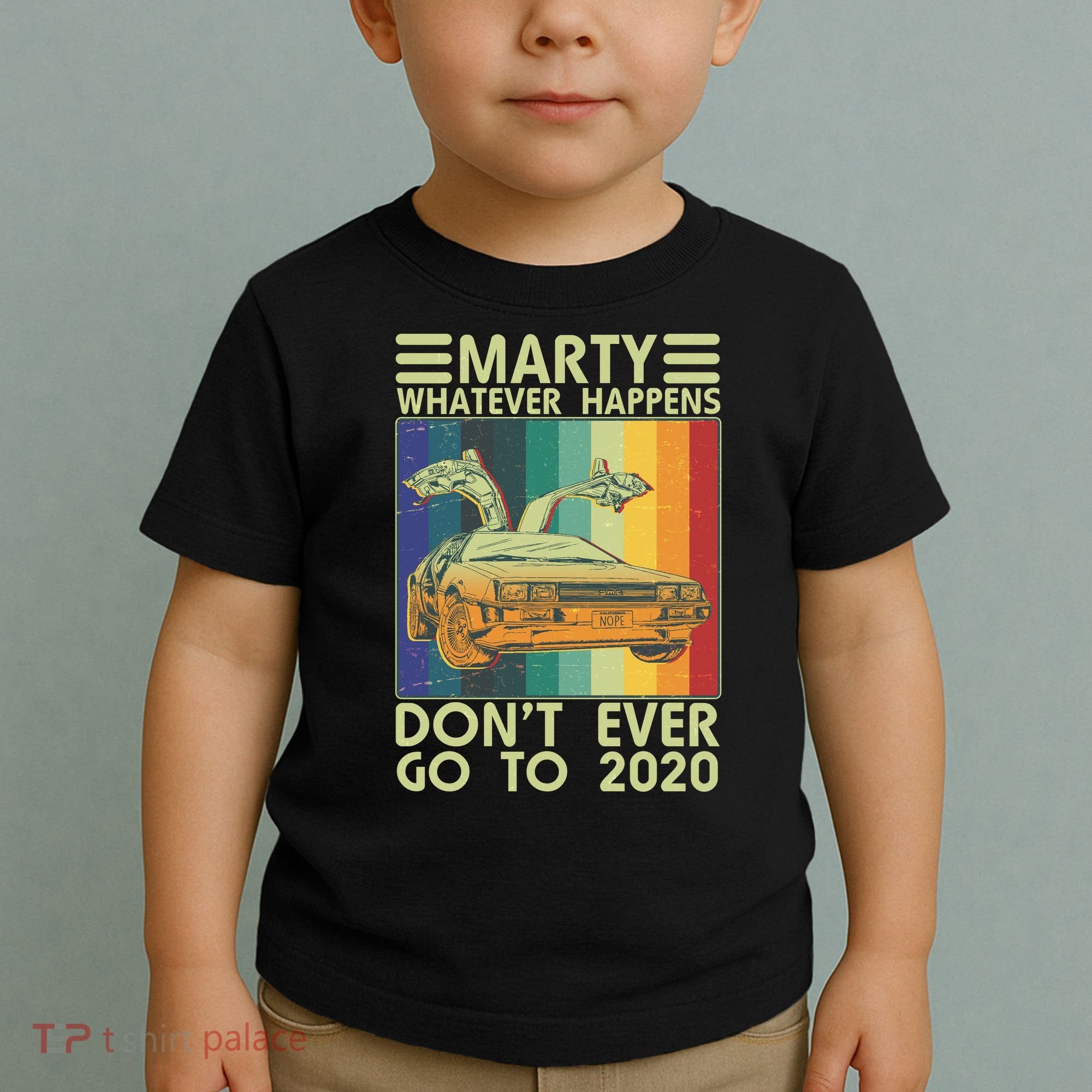 Marty Whatever Happens Don't Ever Go To 2020 Toddler T-Shirt