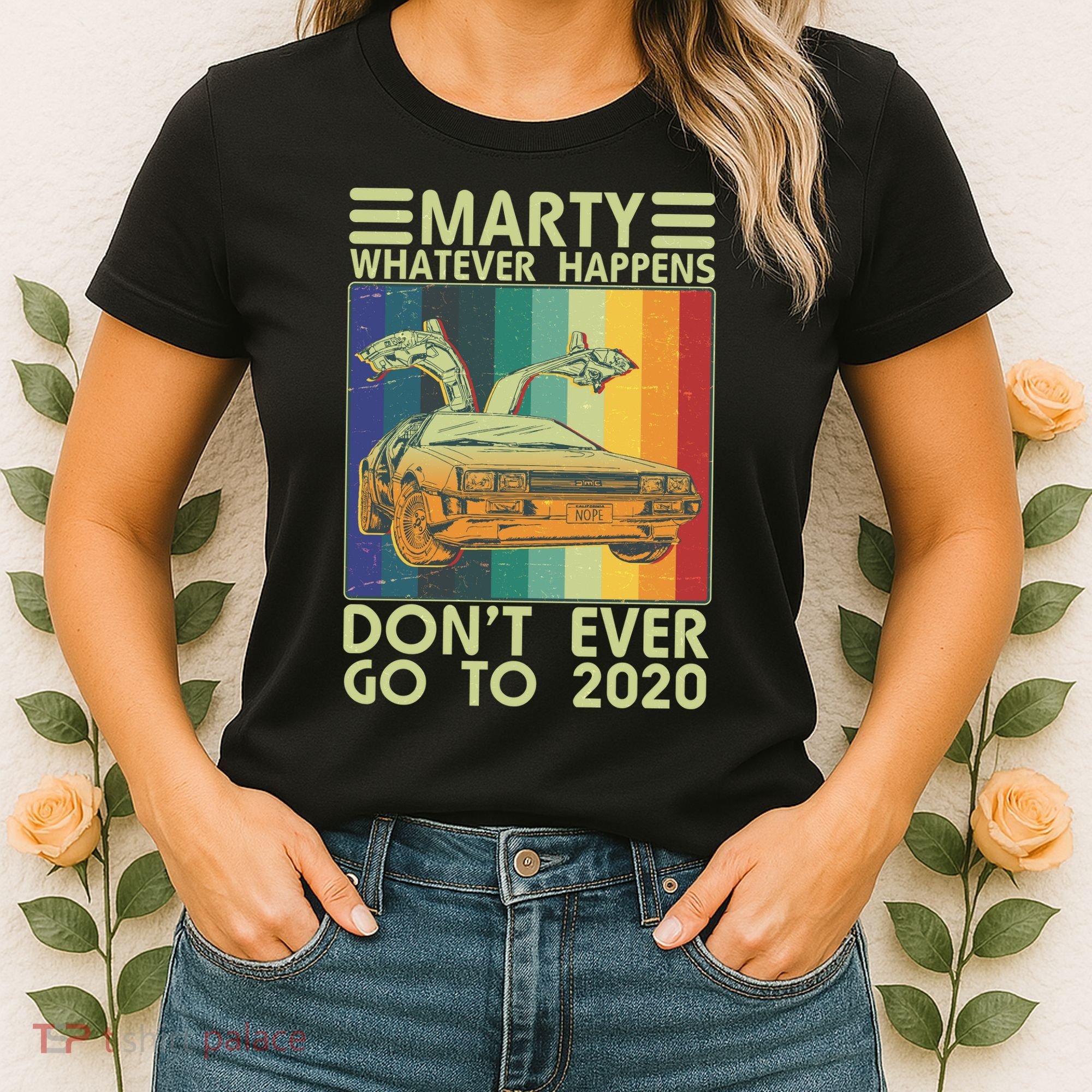 Marty Whatever Happens Don't Ever Go To 2020 Women's T-Shirt