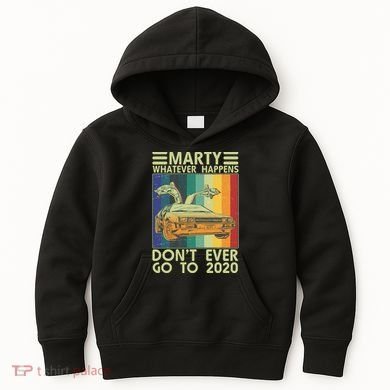 Marty Whatever Happens Don't Ever Go To 2020 Kids Hoodie
