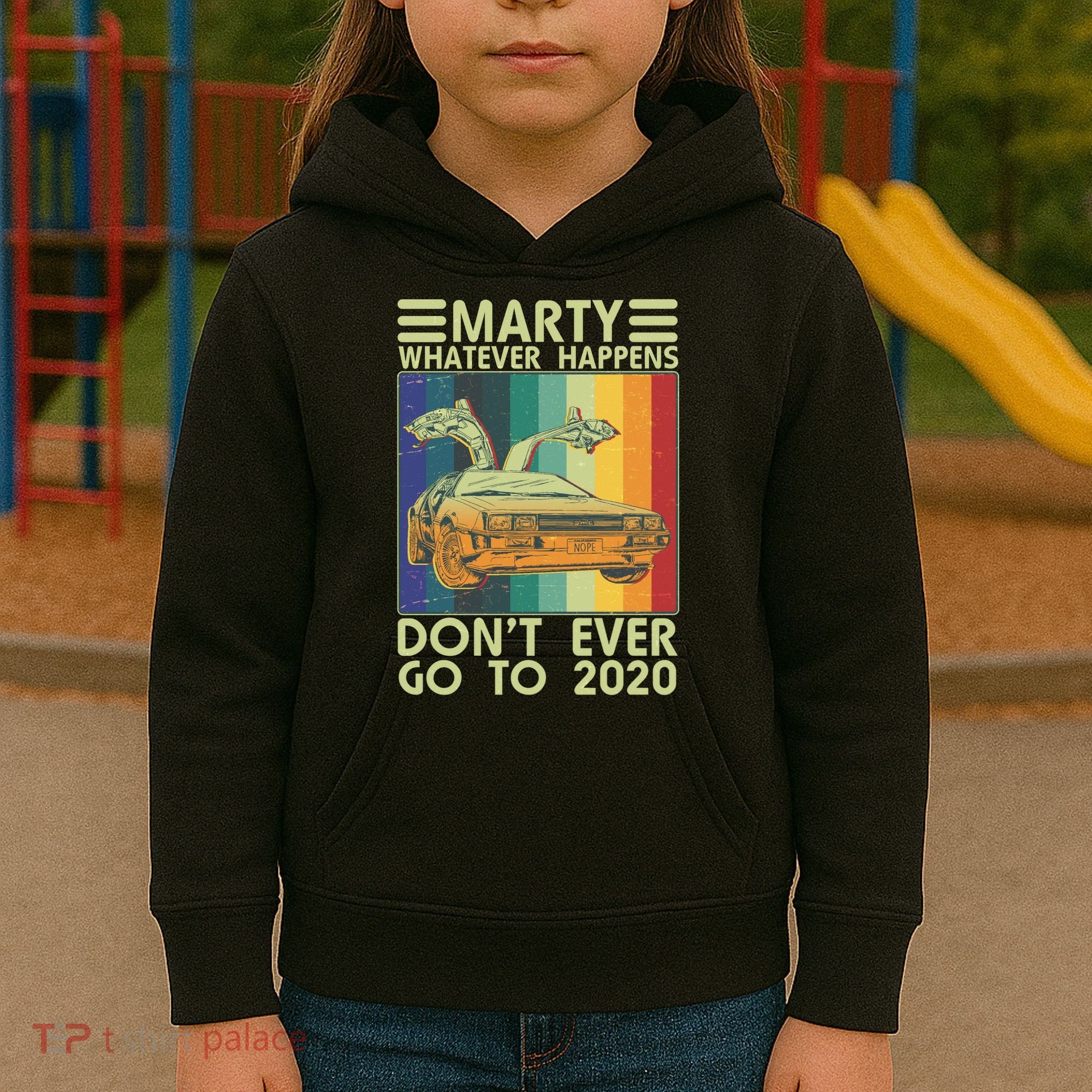 Marty Whatever Happens Don't Ever Go To 2020 Kids Hoodie