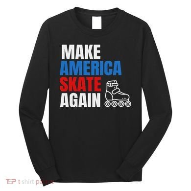 Make America Skate Again Roller Blade Skating Long Sleeve Shirt