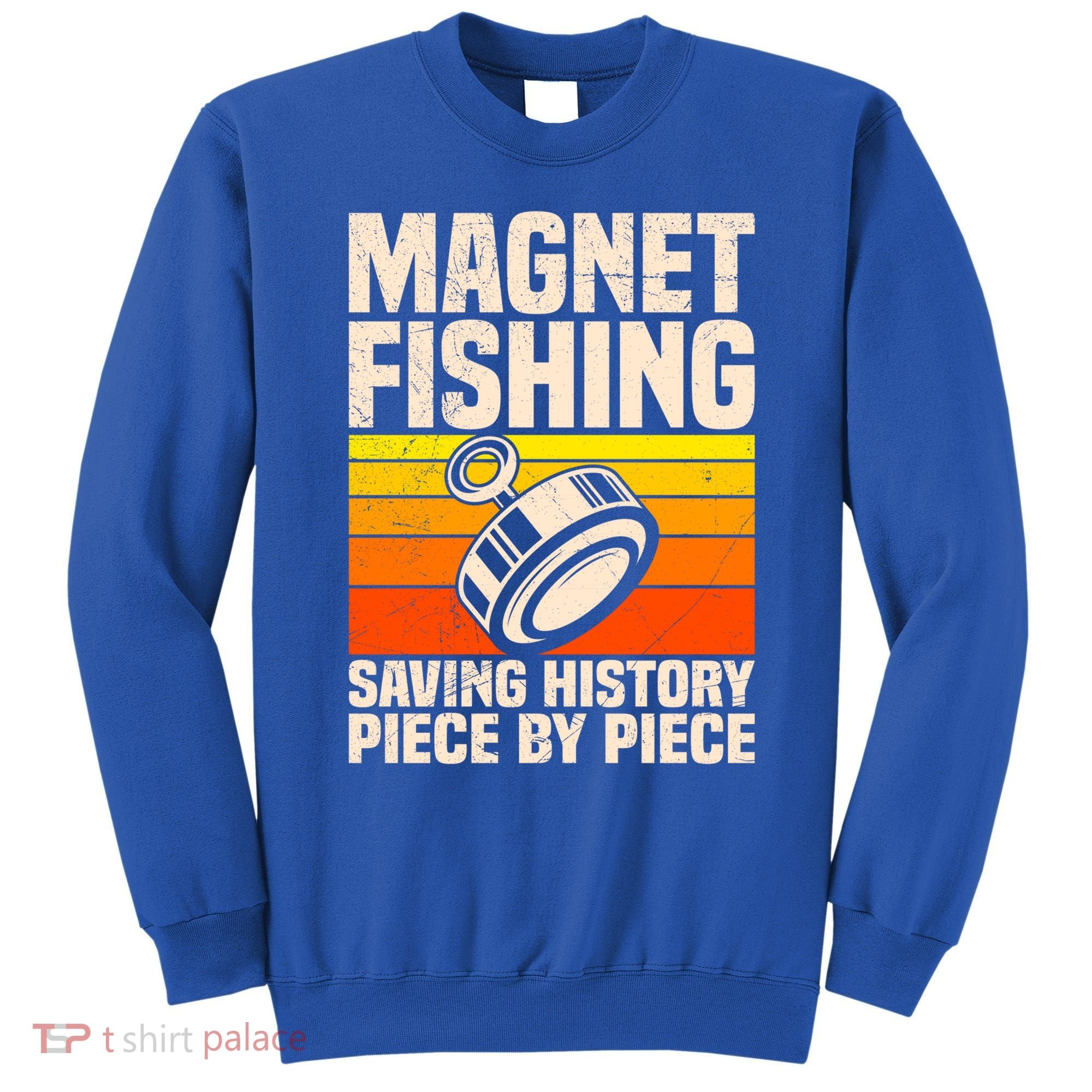 Magnetic Anglers Saving History Magnet Fishing Treasure Hunt Gift Sweatshirt
