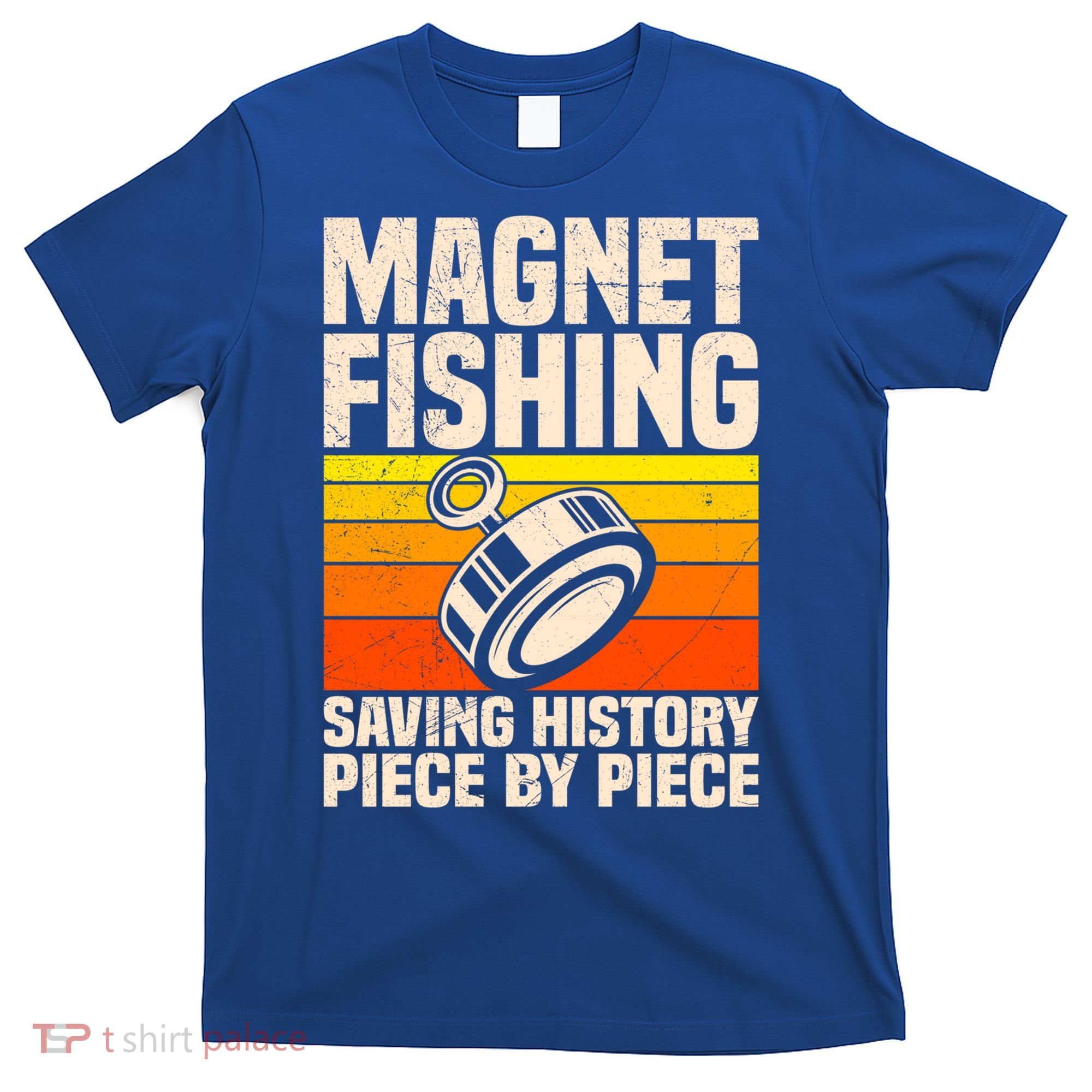 Magnetic Anglers Saving History Magnet Fishing Treasure Hunt Gift T-Shirt