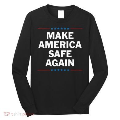 Make America Safe Again Long Sleeve Shirt