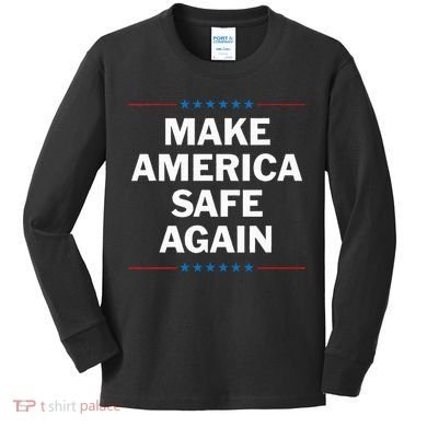 Make America Safe Again Kids Long Sleeve Shirt