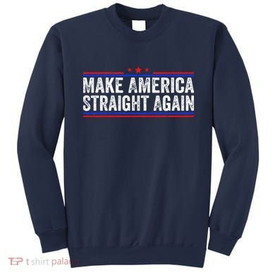 Make America Straight Again Sweatshirt